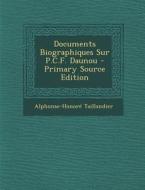 Documents Biographiques Sur P.C.F. Daunou di Alphonse-Honore Taillandier edito da Nabu Press
