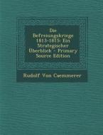 Die Befreiungskriege 1813-1815: Ein Strategischer Uberblick - Primary Source Edition di Rudolf Von Caemmerer edito da Nabu Press