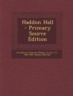 Haddon Hall - Primary Source Edition di Llewellynn Frederick William Jewitt, S. C. 1800-1889 Haddon Hall Hall edito da Nabu Press