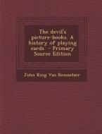The Devil's Picture-Books. a History of Playing Cards di John King Van Rensselaer edito da Nabu Press