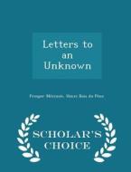 Letters To An Unknown - Scholar's Choice Edition di Prosper Merimee, Henri Bois Du Pene edito da Scholar's Choice