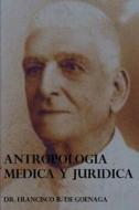Antropologia Medica Y Juridica di DR. FRANCISCO R. DE GOENAGA edito da Lulu.com