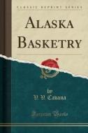Alaska Basketry (classic Reprint) di V V Cavana edito da Forgotten Books