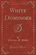 White Dominoes (classic Reprint) di Florence M Pettee edito da Forgotten Books