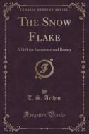 The Snow Flake di T S Arthur edito da Forgotten Books