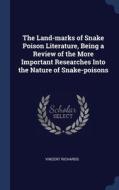 The Land-marks Of Snake Poison Literature, Being A Review Of The More Important Researches Into The Nature Of Snake-poisons di Vincent Richards edito da Sagwan Press