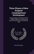 Three Phases Of New England Congregational Development di Williston Walker edito da Palala Press
