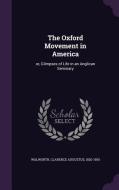 The Oxford Movement In America di Clarence Augustus Walworth edito da Palala Press