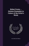 Birket Foster ... Sixteen Examples In Colour Of The Artist's Work; di H M 1848-1940 Cundall edito da Palala Press