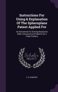 Instructions For Using & Explanation Of The Spheroplane Patent Applied For di H H Edmonds edito da Palala Press