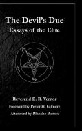 Devil's Due Essays of the Elite di Reverend E. R. Vernor edito da Lulu.com