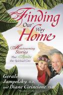 Finding Our Way Home: Heartwarming Stories That Ignite Our Spiritual Core di Gerald G. Jampolsky, Diane V. Cirincione edito da HAY HOUSE
