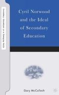 Cyril Norwood and the Ideal of Secondary Education di G. McCulloch edito da SPRINGER NATURE