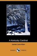 A Kentucky Cardinal (dodo Press) di James Lane Allen edito da Dodo Press