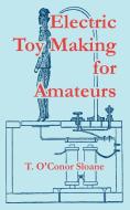 Electric Toy Making for Amateurs di T. O'Conor Sloane edito da INTL LAW & TAXATION PUBL