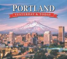 Portland Yesterday and Today di Ted Katauskas edito da Westside Publishing