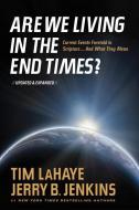 Are We Living in the End Times?: Curretn Events Foretold in Scripture... and What They Mean di Tim Lahaye, Jerry B. Jenkins edito da TYNDALE HOUSE PUBL