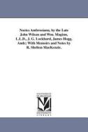 Noetes Ambrosianu, by the Late John Wilson and Wm. Maginn, L.L.D., J. G. Lockhard, James Hogg, Andc; With Memoirs and No di John Wilson edito da UNIV OF MICHIGAN PR