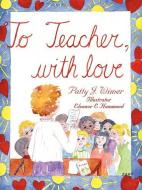 To Teacher, with Love di Patty J. Wimer edito da AuthorHouse