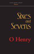 Sixes and Sevens di Henry O edito da CLASSIC BOOKS LIB