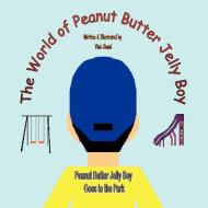 The World of Peanut Butter Jelly Boy: Peanut Butter Jelly Boy Goes to the Park di VIMI Chand edito da AUTHORHOUSE