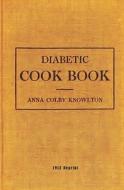 Diabetic Cookbook - 1912 Reprint di Anna Colby Knowlton edito da Createspace