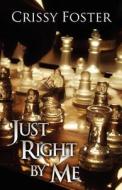 Just Right By Me di Crissy Foster edito da America Star Books