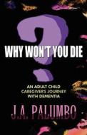 Why Won't You Die? di J a Palumbo edito da America Star Books