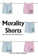 Morality Shorts: Short, Short Stories with a Moral Poetic Twist di Miatta Lynn Lansana edito da AUTHORHOUSE