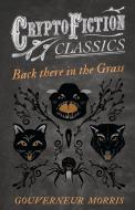 Back There in the Grass (Cryptofiction Classics) di Gouverneur Morris edito da Cryptofiction Classics
