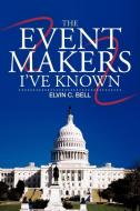 The Event Makers I've Known di Elvin C. Bell edito da iUniverse