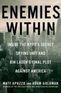 Enemies Within: Inside the NYPD's Secret Spying Unit and Bin Laden's Final Plot Against America di Matt Apuzzo, Adam Goldman edito da Touchstone Books