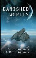 Banished Worlds di Grant Workman edito da Createspace