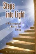 Steps Into Light: A Metaphysical Manual for Living di Mrs Pamela Wangler, MS Melissa Akers edito da Createspace