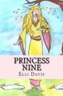 Princess Nine di Elli Davis edito da Createspace Independent Publishing Platform