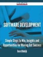 Software Development - Simple Steps To Win, Insights And Opportunities For Maxing Out Success di Gerard Blokdijk edito da Complete Publishing