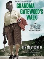 Grandma Gatewood's Walk: The Inspiring Story of the Woman Who Saved the Appalachian Trail di Ben Montgomery edito da Tantor Audio