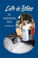 Life Is Bliss di Debbie Bliss edito da AuthorHouse UK