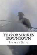 Terror Strikes Downtown: An Ace Herron Mystery di MR Stephen Seitz edito da Createspace