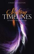 Shifting Timelines di Cindi Johnston edito da Balboa Press