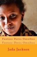 Fantasy Dates Omnibus: Fantasy Dates Omnibus di Jada Jackson edito da Createspace