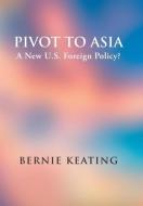 Pivot to Asia di Bernie Keating edito da AuthorHouse