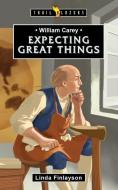 William Carey: Expecting Great Things di Linda Finlayson edito da CF4KIDS