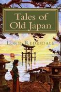 Tales of Old Japan di Lord Redesdale edito da Createspace Independent Publishing Platform