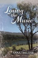 Losing the Music di Anna Treloar edito da BOOKBABY