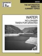 Water: No Longer Taken for Granted di Kim Masters Evans edito da Gale Cengage