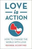 Love Is Action di Rhonda Sciortino edito da Hatherleigh Press,U.S.