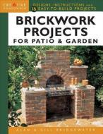 Brickwork Projects For Patio & Garden di Alan Bridgewater edito da Fox Chapel Publishing