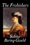 The Frobishers by Sabine Baring-Gould, Fiction, Literary di Sabine Baring-Gould edito da Aegypan
