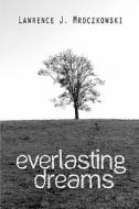 Everlasting Dreams di Lawrence J Mroczkowski edito da America Star Books